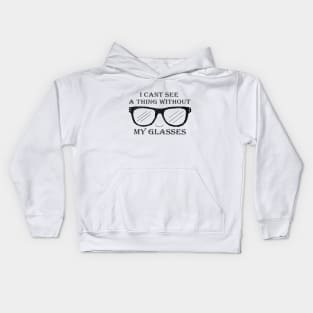 I Cant See A Thing Without My Glasses Kids Hoodie